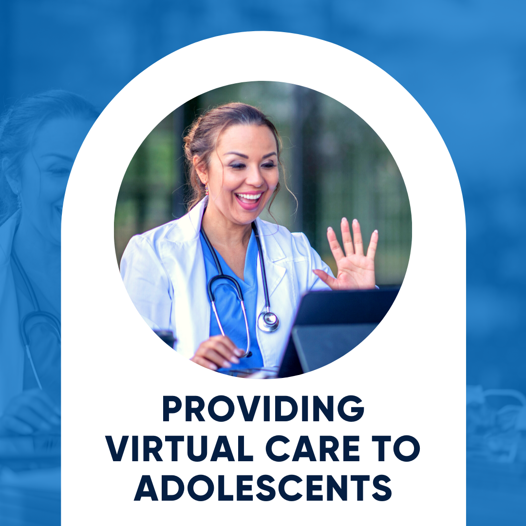 Providing Virtual Care to Adolescents