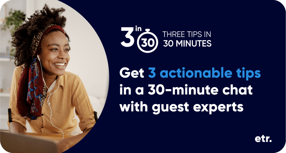 Graphic with a photo of a person happily on their laptop to the left. On the right is a logo, ‘3 in 30, three tips in 30 minutes. Beneath that is copy, “Get 3 actionable tips in a 30-minute chat with guest experts.”