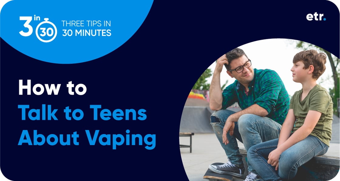 Dark blue graphic with a blue circle in upper left with copy, 3 in 30 – Three tips in 30 minutes, and below that is copy, “How to Talk to Teens About Vaping.” Next to that is a photo of an adult or caregiver talking to a young person. 