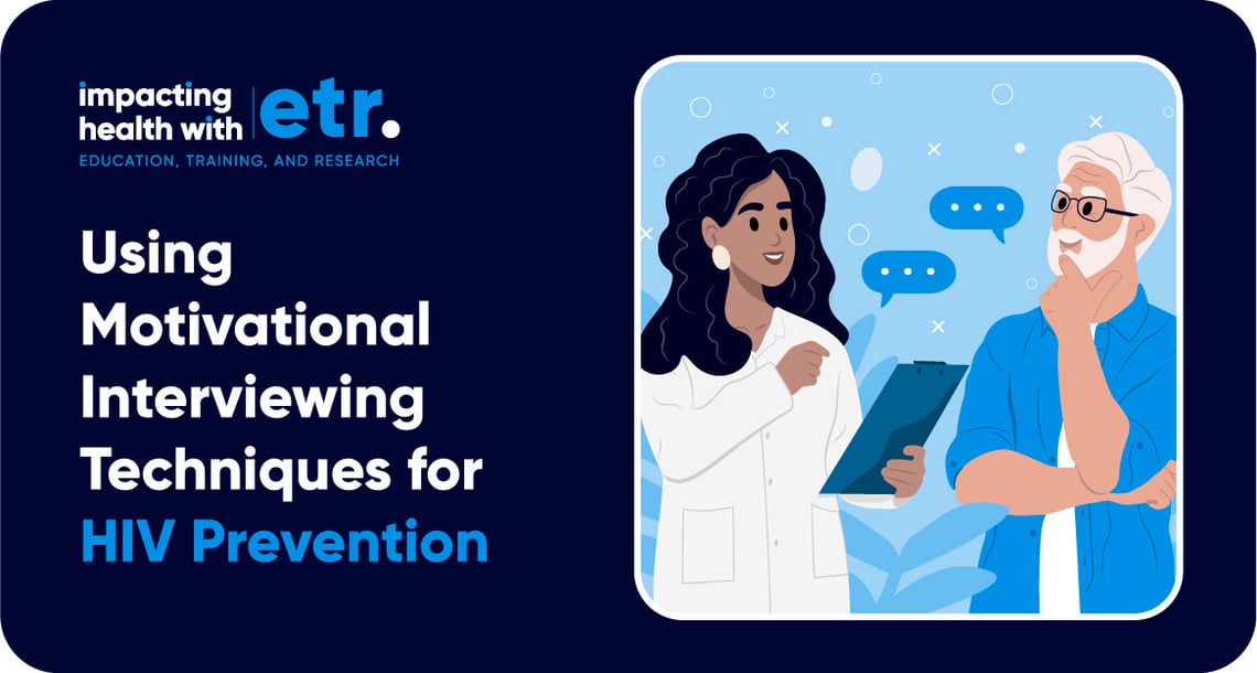 Dark blue graphic with title copy that reads, “Using Motivational Interviewing Techniques for HIV Prevention.” Next to that is white framed graphic of a doctor having a discussion with a patient. In the upper left corner is the logo, “Impacting Health with ETR.” 