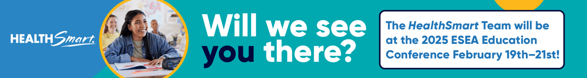 Teal graphic promoting HealthSmart, with copy that reads, “Will we see you there? The HealthSmart team will be at the 2025 ESEA Education Conference on February 19th-21st!”