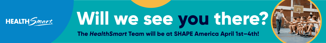 Teal graphic with the HealthSmart logo in a blue circle, next to that is copy, “Will we see you there? The HealthSmart Team will be at SHAPE America April 1-4!”  