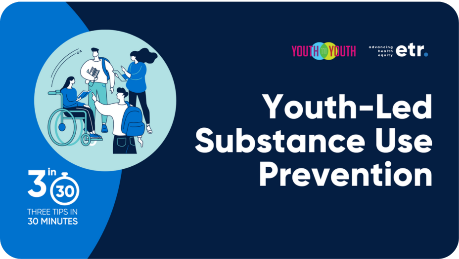 Graphic with copy that reads, “Youth-led Substance Use Prevention,” next to a circular graphic of youth on the left and logos for ETR and Youth to Youth on the top right. 