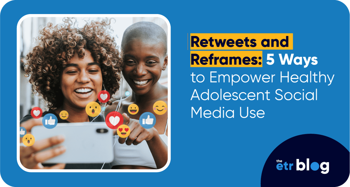 Blue graphic with a lifestyle photo of two young people looking at a cell phone while smiling surrounded by emojis. Next to that is copy, “Retweets and Reframes: 5 Ways to Empower Healthy Adolescent Social Media Use,” above the ETR blog logo. 
