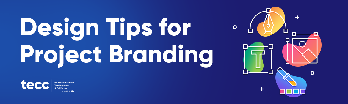 This is a blue header that reads, "Design Tips for Project Branding. tecc. Tobacco Education Clearinghouse of California. A Project of ETR."